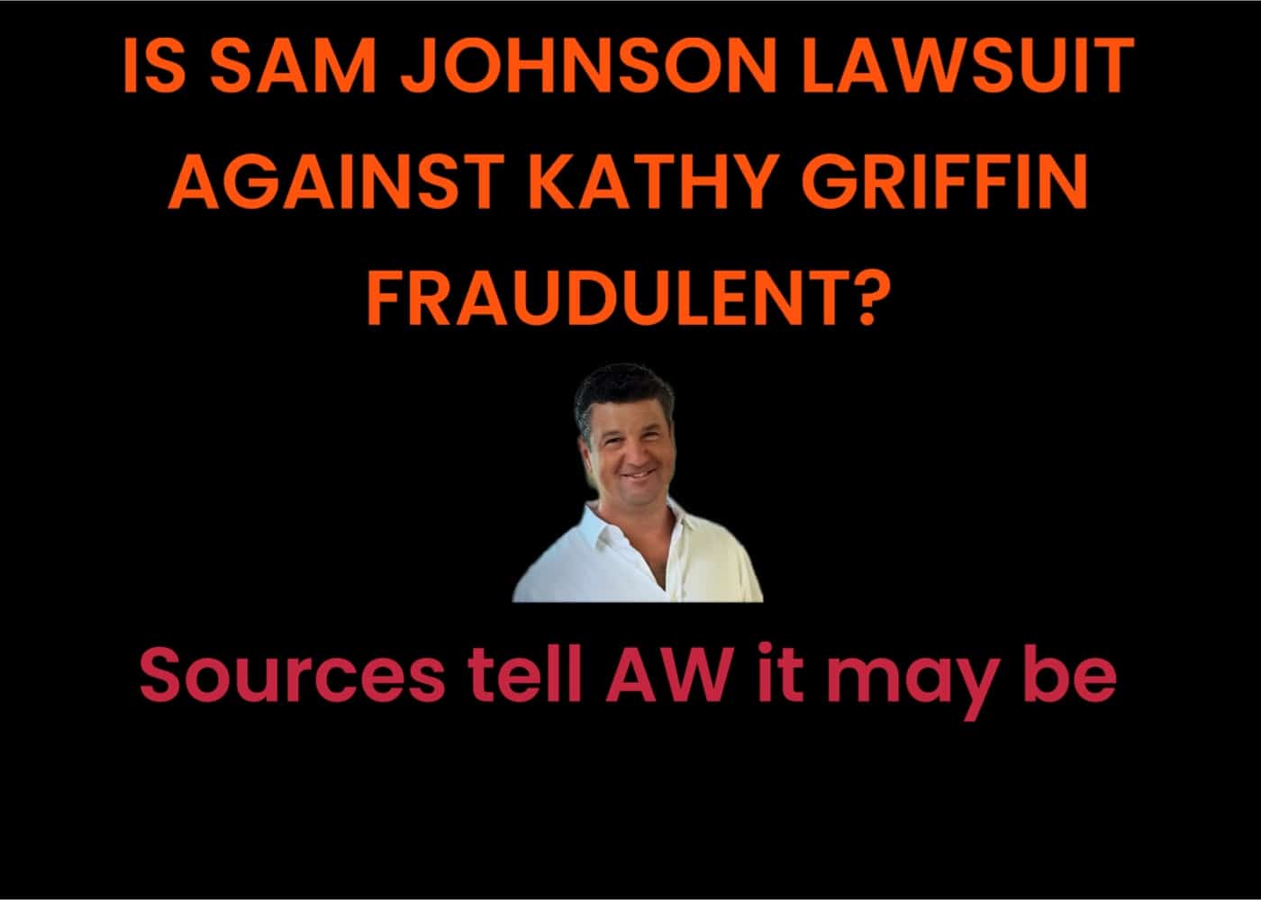 Sources Tell Aw That Sam Johnsons Lawsuit Against Kathy Griffin May Be