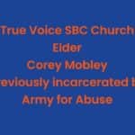 True Vision SBC church has known for years that Elder Corey Mobley served jail time for abuse. So why is he still around?