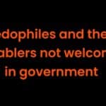 Pedophiles and their friends are not welcome in government