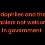 Pedophiles and their friends are not welcome in government